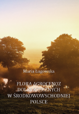 Okładka książki Flora agrocenoz dolin rzecznych w środkowowschodniej Polsce